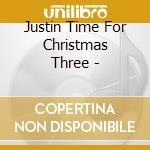 Justin Time For Christmas Three - cd
