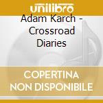 Adam Karch - Crossroad Diaries cd