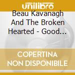 Beau Kavanagh And The Broken Hearted - Good Day For Dyin'