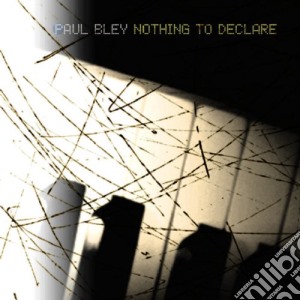 Paul Bley - Nothing To Declare cd musicale di Paul Bley
