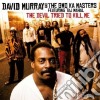 David Murray & The Gwo-Ka Masters - Devil Tried To Kill Me cd