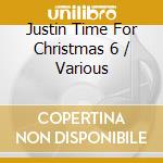 Justin Time For Christmas 6 / Various cd musicale