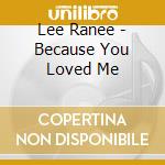 Lee Ranee - Because You Loved Me cd