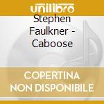 Stephen Faulkner - Caboose cd
