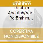 Ibrahim Abdullah/Var - Re:Brahim (Digi) cd