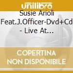 Susie Arioli Feat.J.Officer-Dvd+Cd - Live At Montreal cd musicale di SUSIE ARIOLI FEAT JORDAN  OFFICE