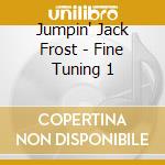 Jumpin' Jack Frost - Fine Tuning 1 cd