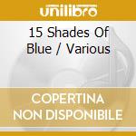 15 Shades Of Blue / Various cd musicale