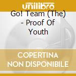 Go! Team (The) - Proof Of Youth cd