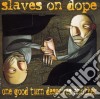 Slaves On Dope - One Good Turn Deserves Another cd