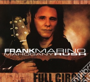 Frank Marino & Mohagony Rush - Full Circle cd musicale di Frank & Mohagony Rush Marino