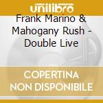 Frank Marino & Mahogany Rush - Double Live cd musicale di Frank Marino & Mahogany Rush