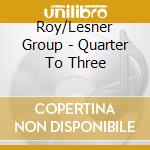 Roy/Lesner Group - Quarter To Three cd