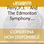 Perry,P.J. - And The Edmonton Symphony Orchestra cd musicale di Perry,P.J.