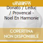 Donato / Leduc / Provencal - Noel En Harmonie cd musicale di Donato / Leduc / Provencal
