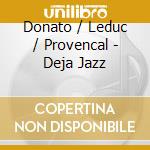 Donato / Leduc / Provencal - Deja Jazz cd