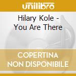 Hilary Kole - You Are There cd