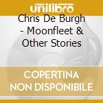 Chris De Burgh - Moonfleet & Other Stories cd musicale di De Burgh Chris