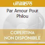 Par Amour Pour Philou cd musicale