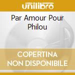 Par Amour Pour Philou cd