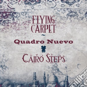 Quadro Nuevo & Cairo Steps - Flying Carpet cd musicale di Quadro Nuevo & Cairo Steps