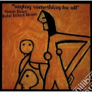 Muhal Richard Abrams & Hamiet Bluiett - Saying Something For All cd musicale di M.richard abrams & hamiet blui
