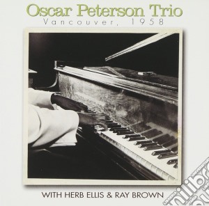 Oscar Peterson Trio - Vancouver 1958 cd musicale di Oscar Peterson Trio