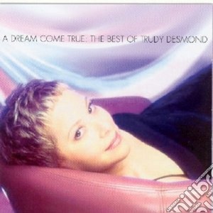 Trudy Desmond - A Dream Come True: The Best Of cd musicale di Desmond Trudy