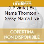 (LP Vinile) Big Mama Thornton - Sassy Mama Live vinile