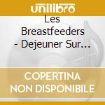 Les Breastfeeders - Dejeuner Sur L'Herbe cd
