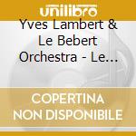 Yves Lambert & Le Bebert Orchestra - Le Monde A Lambert cd