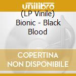 (LP Vinile) Bionic - Black Blood vinile