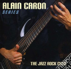 Alain Caron - Jazz-Rock Cuts cd musicale di Alain Caron