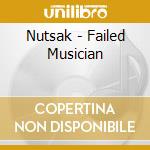 Nutsak - Failed Musician cd musicale di Nutsak