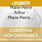 Marie-Pierre Arthur - Marie-Pierre Arthur cd musicale di Marie