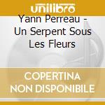 Yann Perreau - Un Serpent Sous Les Fleurs cd