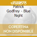 Patrick Godfrey - Blue Night cd
