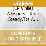 (LP Vinile) Whispers - Rock Steady/Its A Love Thing vinile