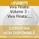 Viva Pinata: Volume 3 - Viva Pinata: Volume 3 (2 Cd) cd musicale