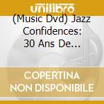 (Music Dvd) Jazz Confidences: 30 Ans De Festival A Montreal (2 Dvd) cd