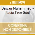 Dawan Muhammad - Radio Free Soul cd musicale di Muhammad Dawan