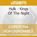 Hulk - Kings Of The Night cd