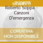 Roberto Scippa - Canzoni D’emergenza cd musicale di Roberto Scippa