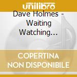 Dave Holmes - Waiting Watching Wasting My Time cd