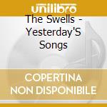 The Swells - Yesterday'S Songs cd musicale di The Swells
