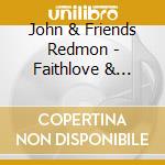 John & Friends Redmon - Faithlove & Unity 1 cd