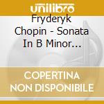 Fryderyk Chopin - Sonata In B Minor 24 Preludes / N.V.Bloss cd musicale di Fryderyk Chopin