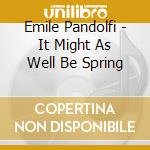 Emile Pandolfi - It Might As Well Be Spring cd