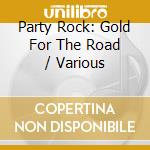 Party Rock: Gold For The Road / Various cd
