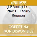 (LP Vinile) Lou Rawls - Family Reunion lp vinile di Lou Rawls